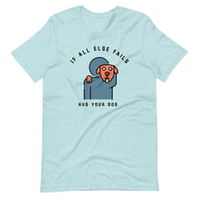 Load image into Gallery viewer, &quot;When All Else Fails, Hug Your Dog&quot; Short-Sleeve Unisex T-Shirt