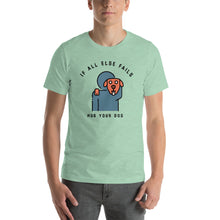 Load image into Gallery viewer, &quot;When All Else Fails, Hug Your Dog&quot; Short-Sleeve Unisex T-Shirt